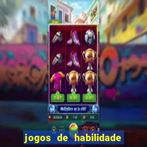 jogos de habilidade para ganhar dinheiro